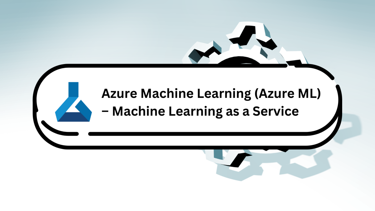 Azure Machine Learning (Azure ML) – Machine Learning as a Service ...